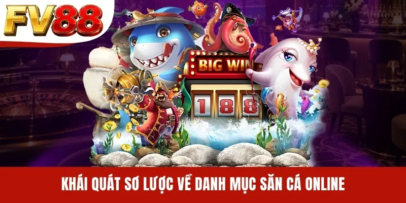 Khái quát sơ lược về danh mục săn cá online
